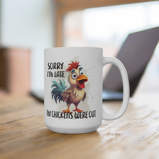 Sorry I'm Late My Chickens Were Out Mug 15oz