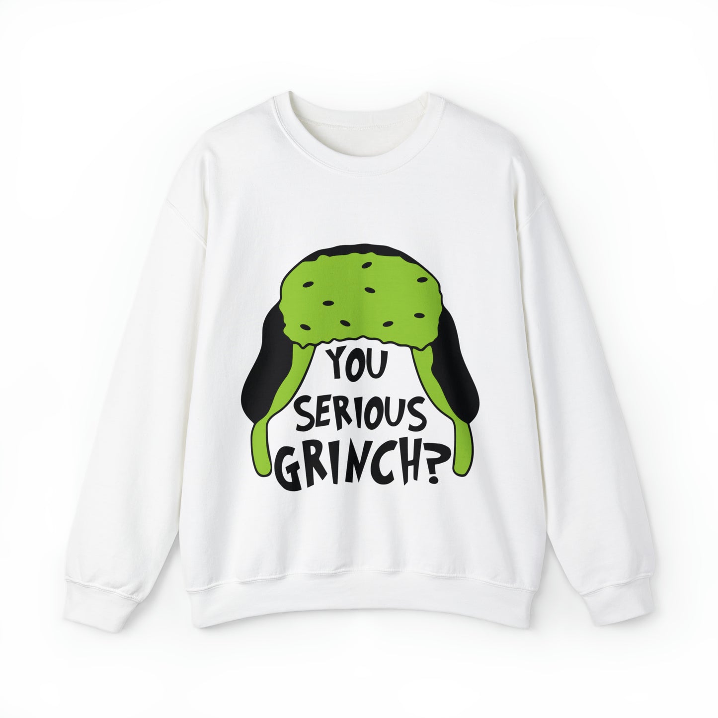 You Serious Grinch? Christmas Sweatshirt