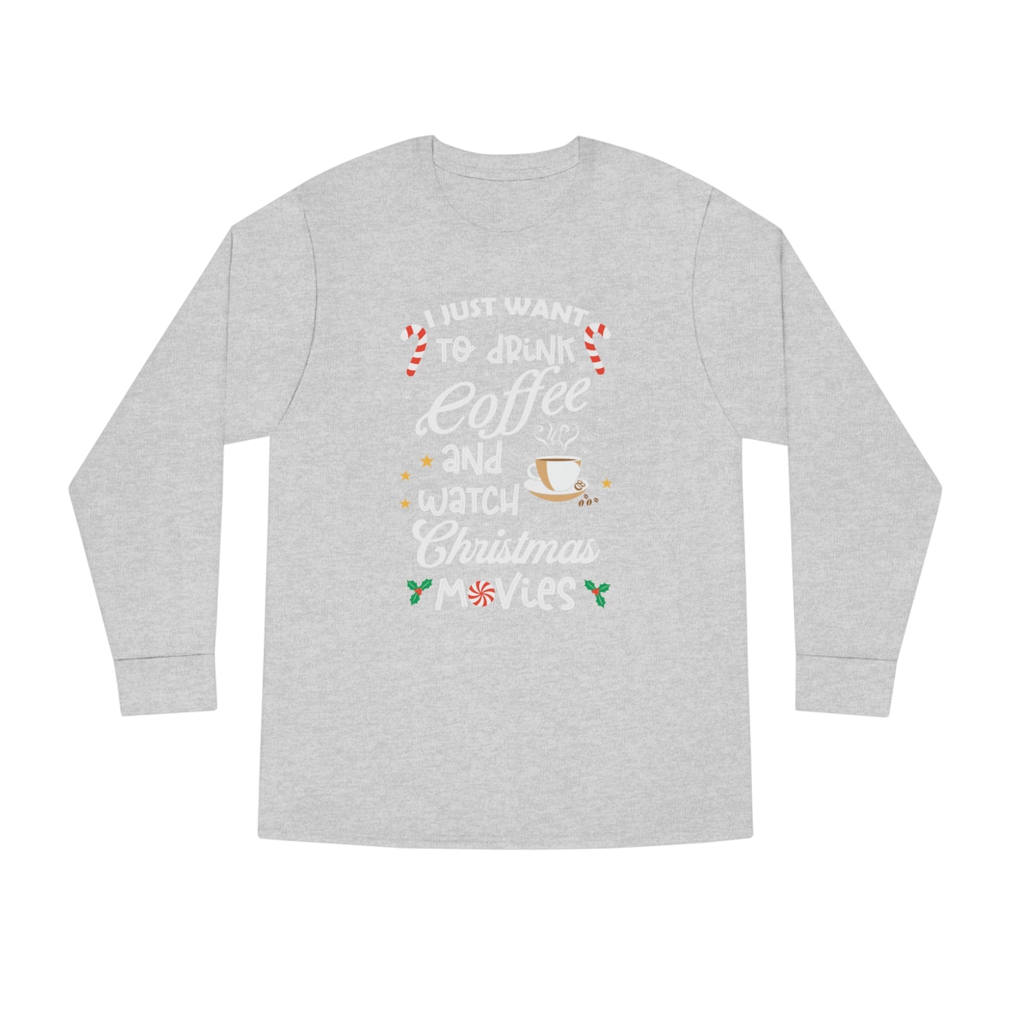 I Want to Drink Coffee and Watch Christmas Movies Christmas Long Sleeve Tee