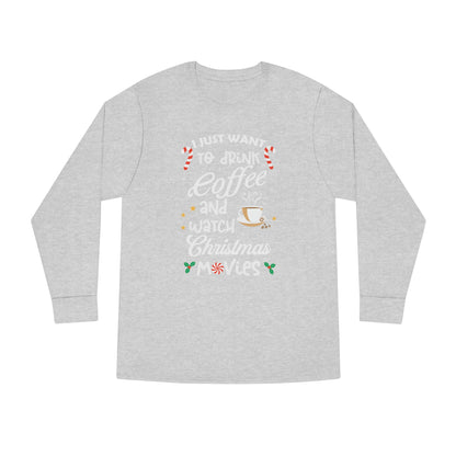 I Want to Drink Coffee and Watch Christmas Movies Christmas Long Sleeve Tee