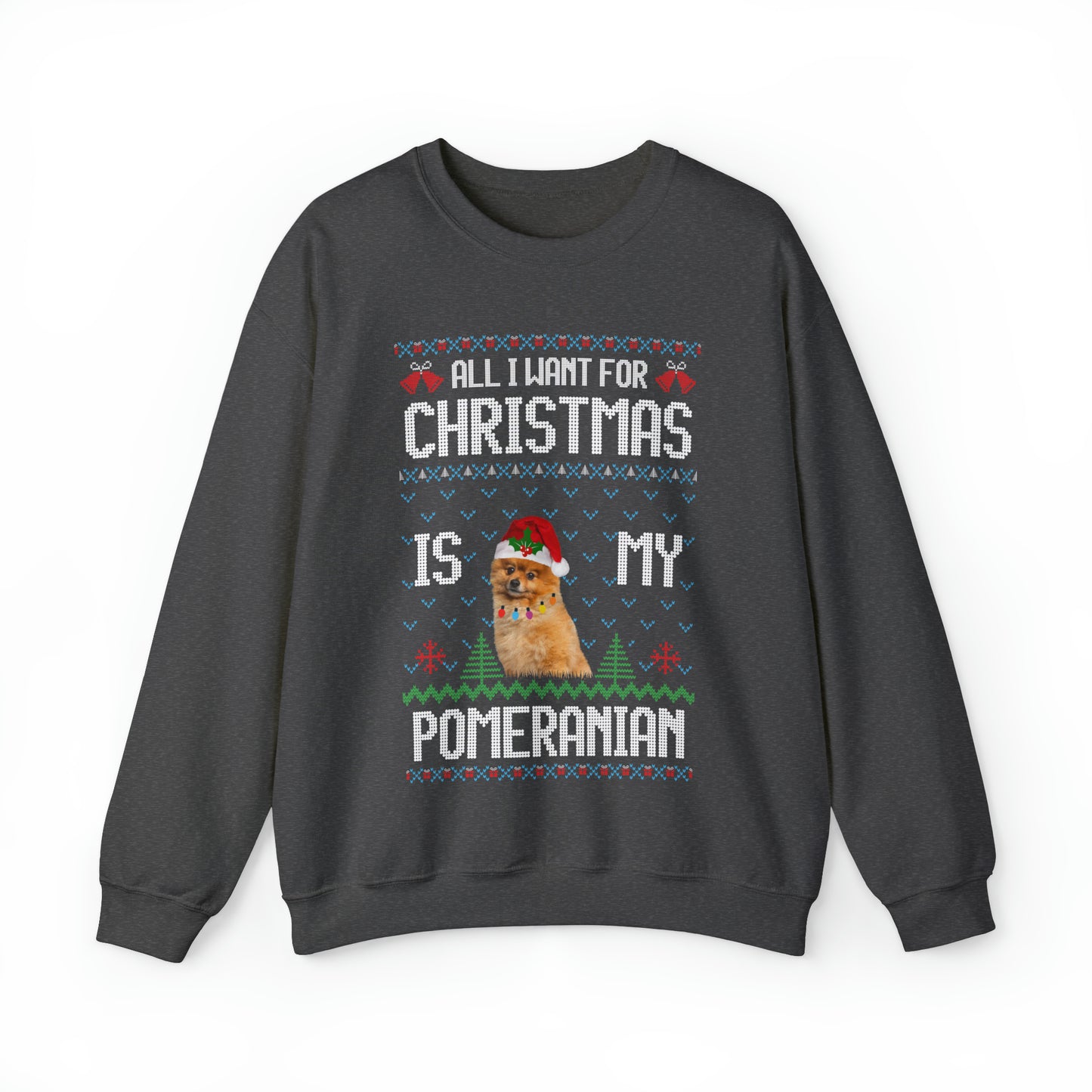 All I Want For Christmas is My Pomeranian Dog Ugly Sweater Sweatshirt