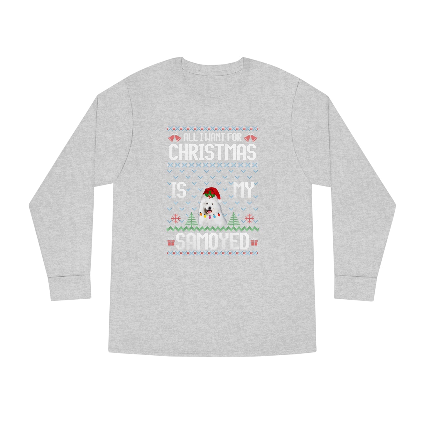 All I Want For Christmas is My Samoyed Dog Ugly Sweater Long Sleeve T-shirt