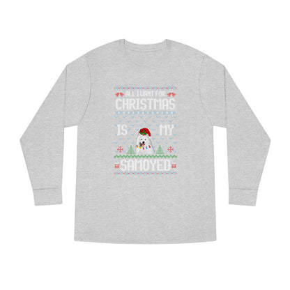 All I Want For Christmas is My Samoyed Dog Ugly Sweater Long Sleeve T-shirt