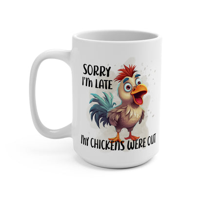 Sorry I'm Late My Chickens Were Out Mug 15oz