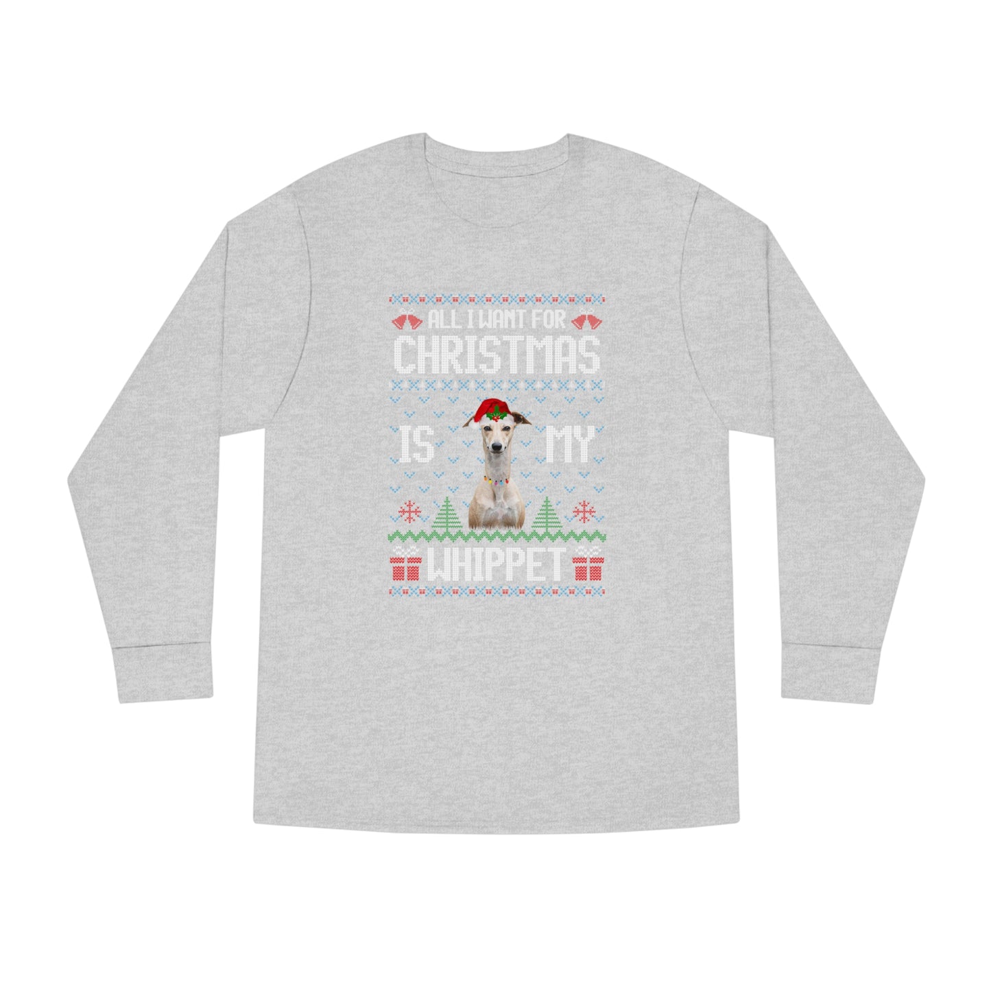 All I Want For Christmas is My Whippet Dog Ugly Sweater Long Sleeve T-shirt