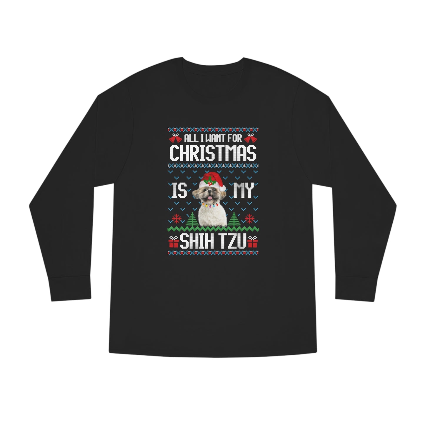 All I Want For Christmas is My Shih Tzu Dog Ugly Sweater Long Sleeve T-shirt