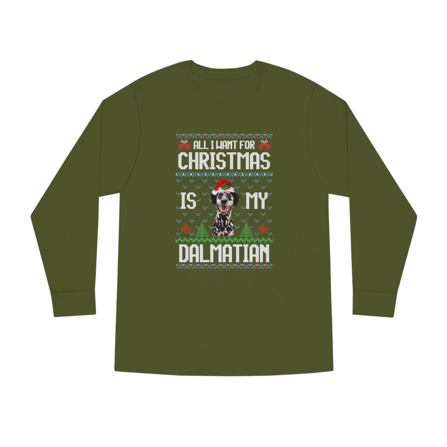 All I Want For Christmas is My Dalmation Dog Ugly Sweater Long Sleeve T-shirt