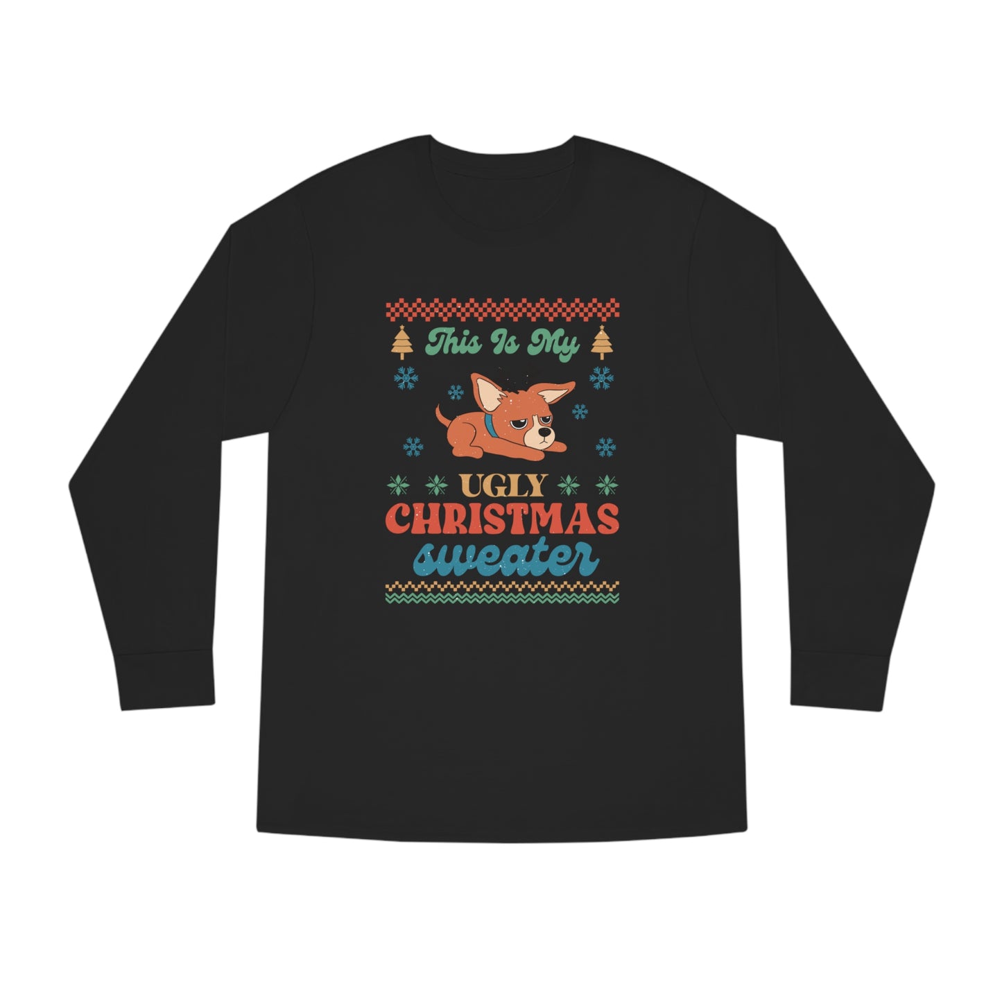 Chihuahua This is My Ugly Christmas Sweater Long Sleeve Tee
