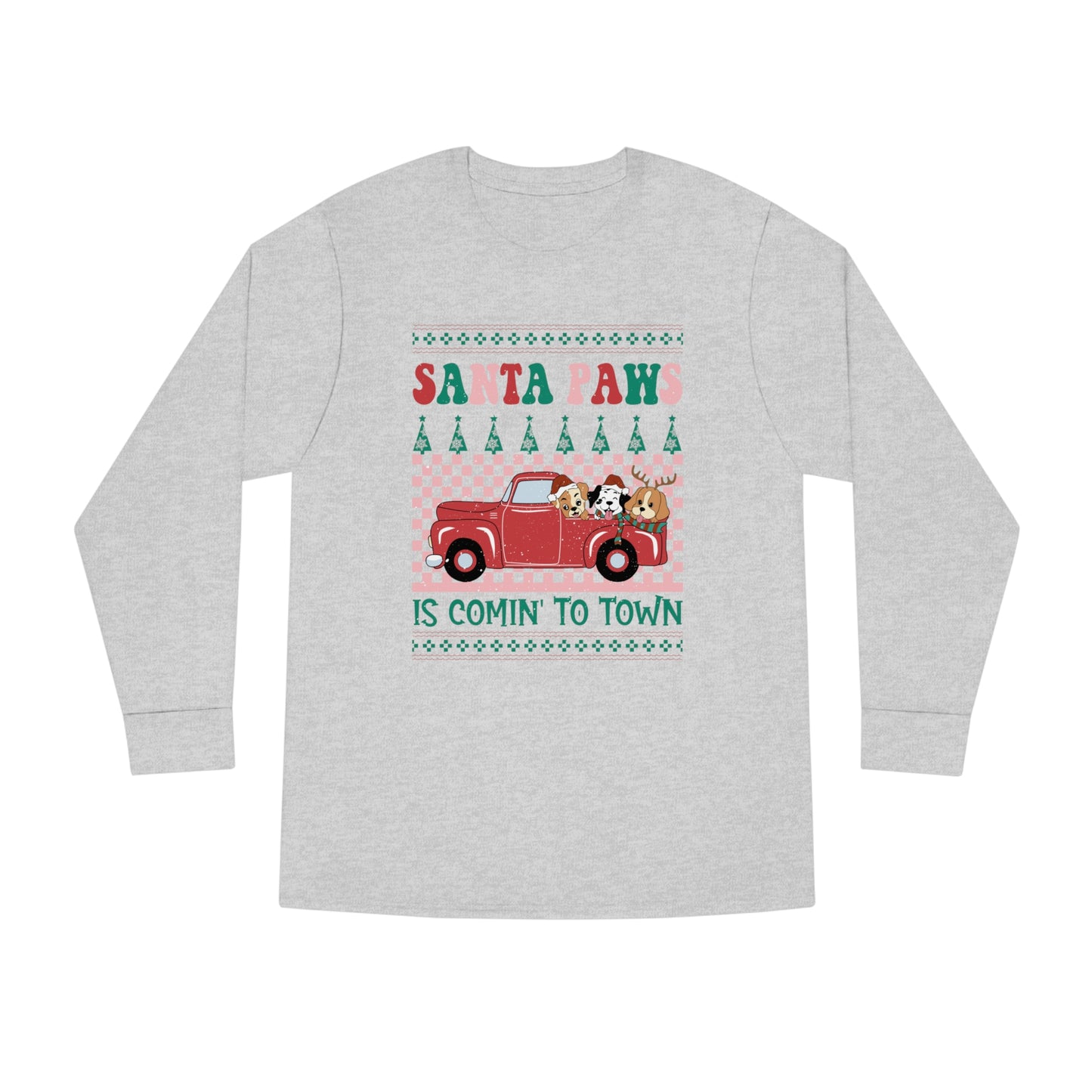 Santa Paws is Comin' to Town Christmas Ugly Sweater Long Sleeve Tee
