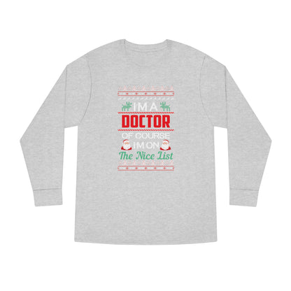 I'm a Doctor of Course I'm On The Nice List Christmas Ugly Sweater Long Sleeve T-shirt