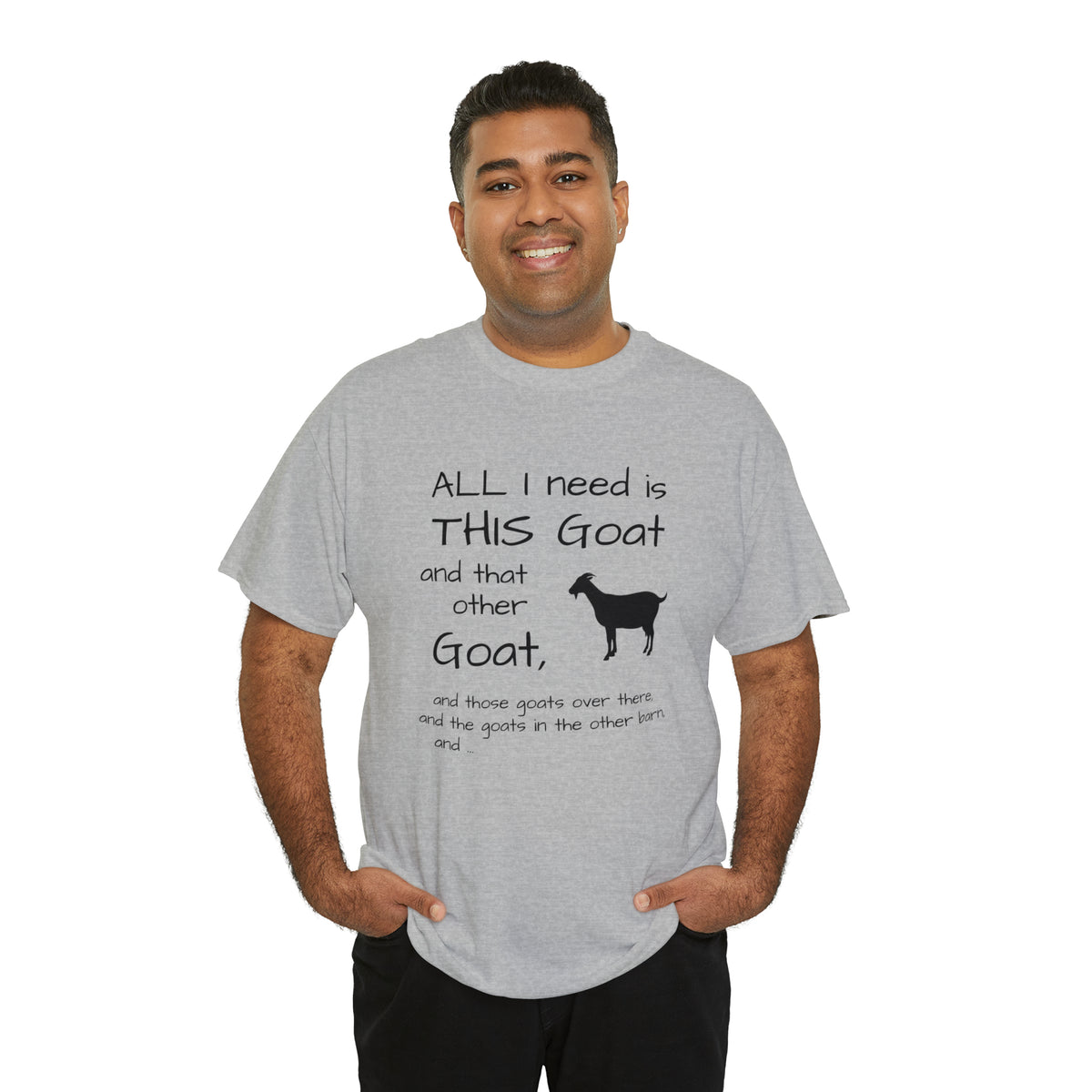 All I Need Goats shirt Unisex Heavy Cotton Tee