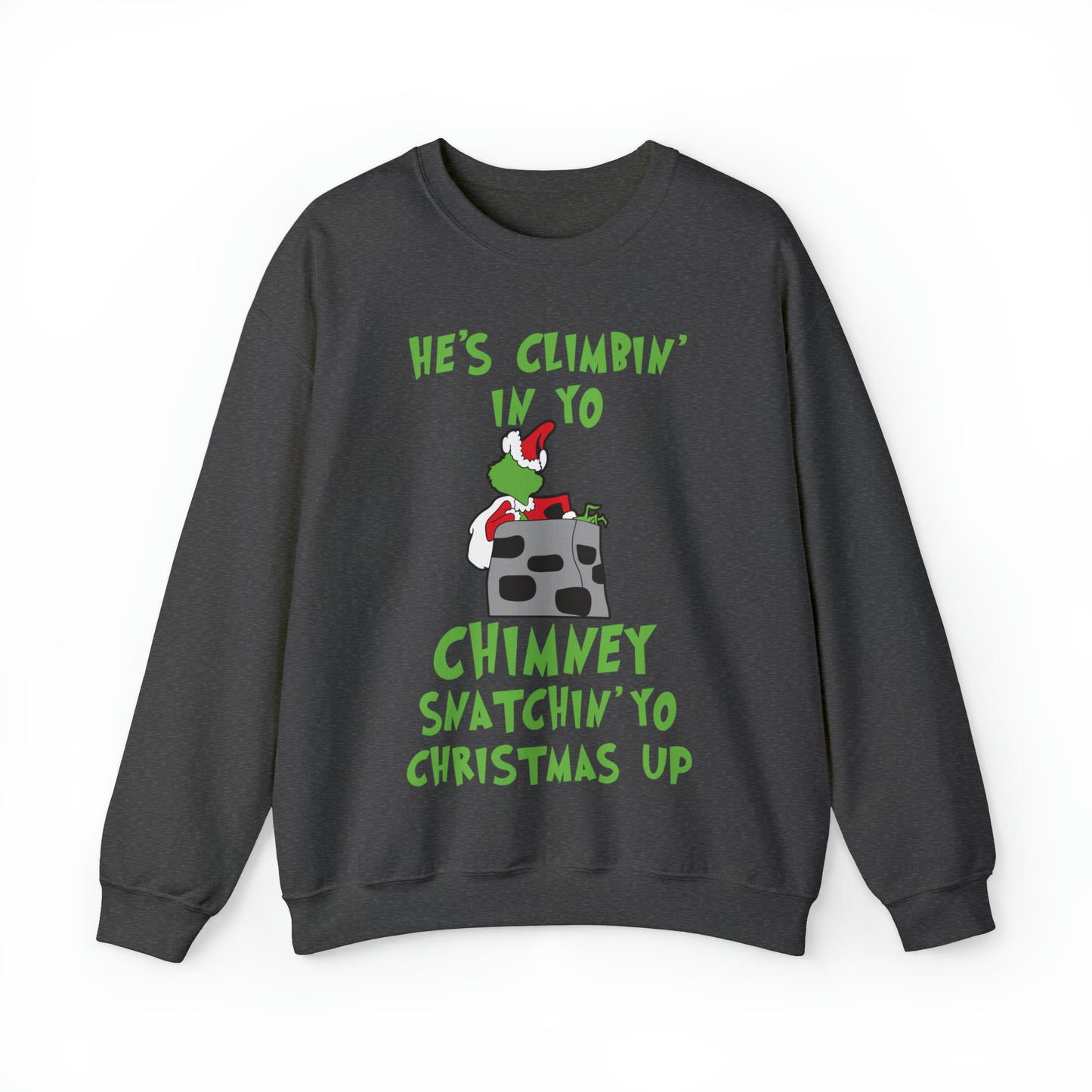 Grinch He's Climbing in Yo Chimney Christmas Sweatshirt