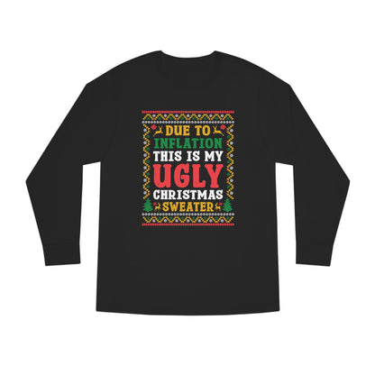 Due to Inflation This is My Ugly Christmas Sweater Long Sleeve Tee