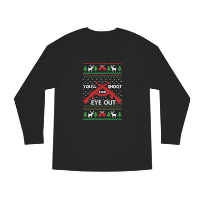 You'll Shoot Your Eye Out Christmas Ugly Sweater Long Sleeve Tee