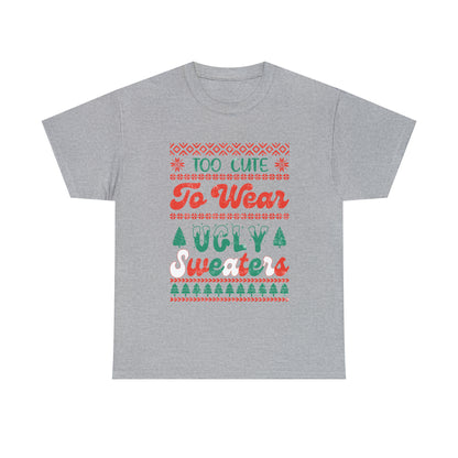 To Cute To Wear Ugly Sweaters Short Sleeve Tee