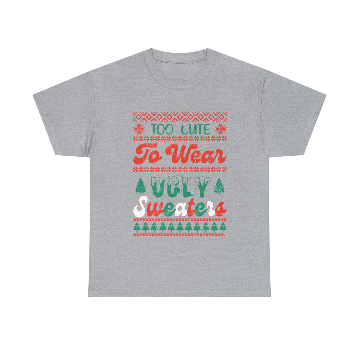 To Cute To Wear Ugly Sweaters Short Sleeve Tee