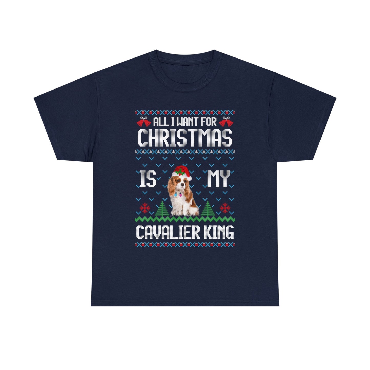 All I Want For Christmas is My Cavalier King Charles Spaniel Dog Ugly Sweater Short Sleeve Tee