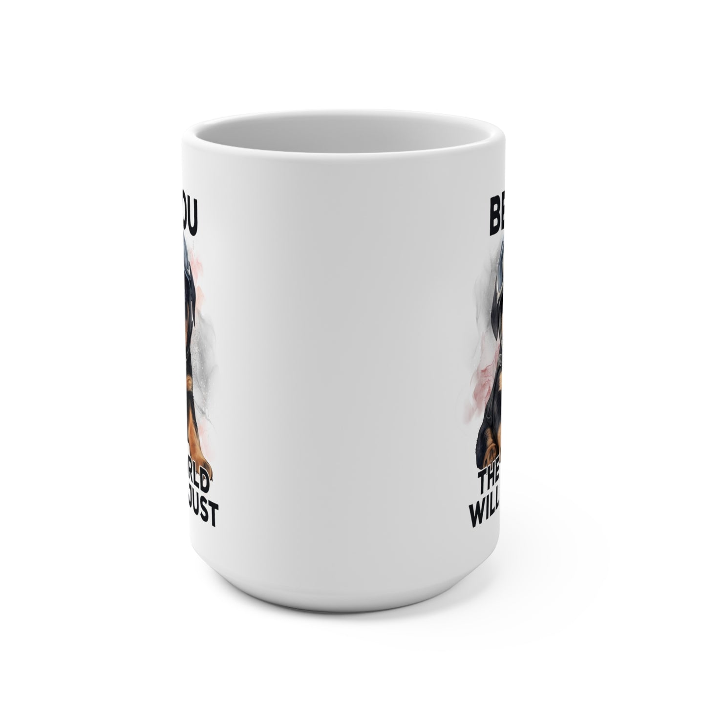 Be You the World Will Adjust Rottweiler Dog Mug 15oz