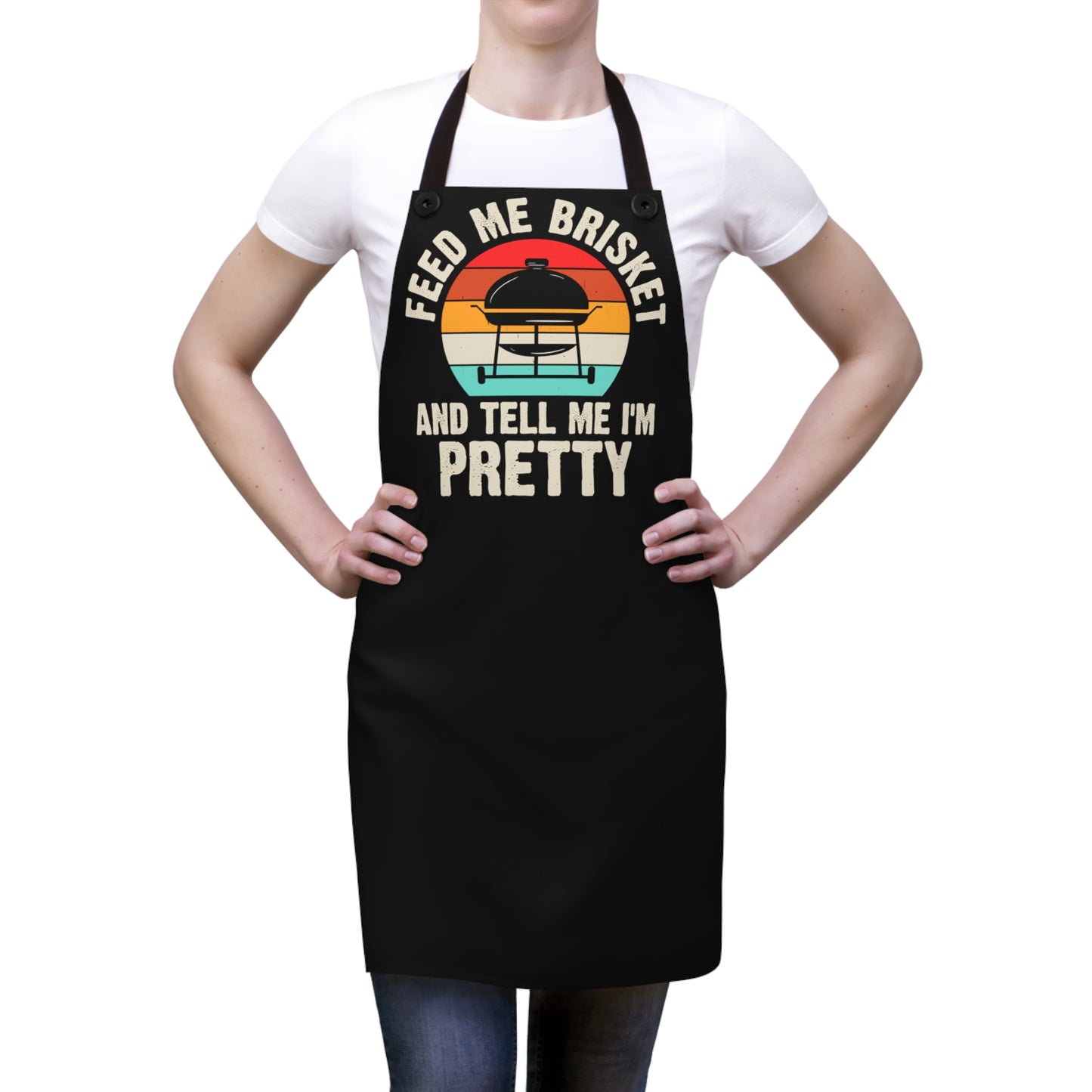 Feed Me Brisket And Tell Me I'm Pretty Apron