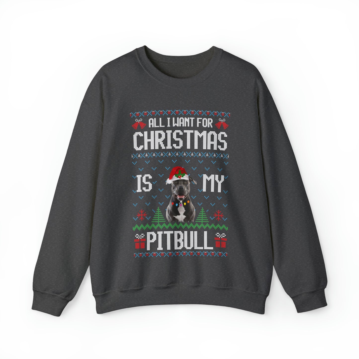 All I Want For Christmas is My Pitbull Dog Ugly Sweater Sweatshirt