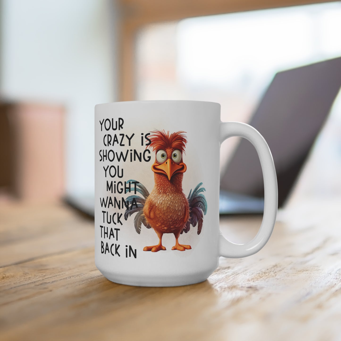 Your Crazy Is Showing You Might Wanna Tuck That Back In Mug 15oz
