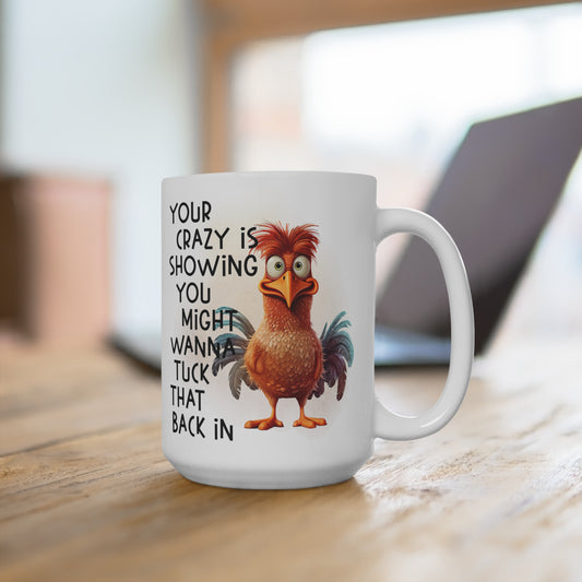 Your Crazy Is Showing You Might Wanna Tuck That Back In Mug 15oz