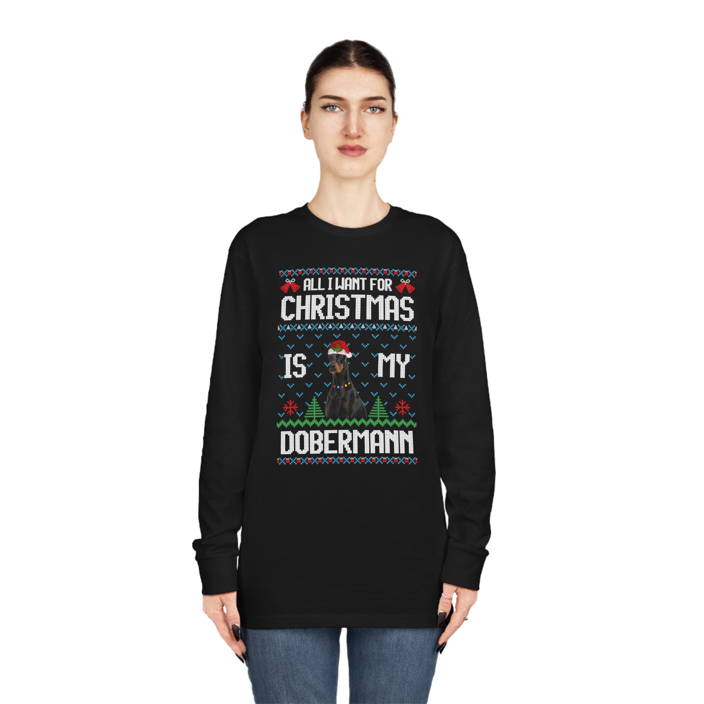 All I Want For Christmas is My Doberman Dog Ugly Sweater Long Sleeve T-shirt