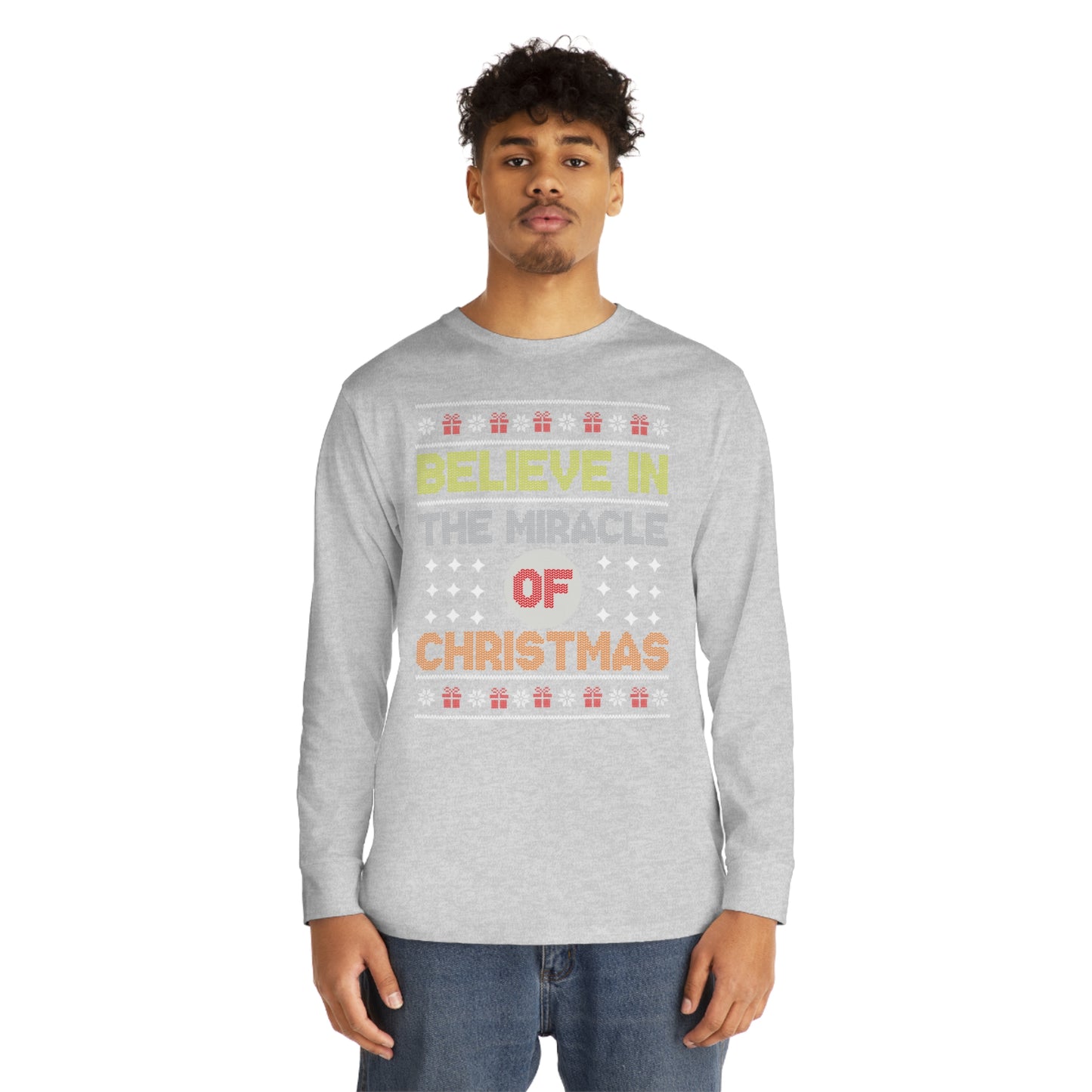 Believe In The Miracle of Christmas Ugly Sweater Long Sleeve T-shirt