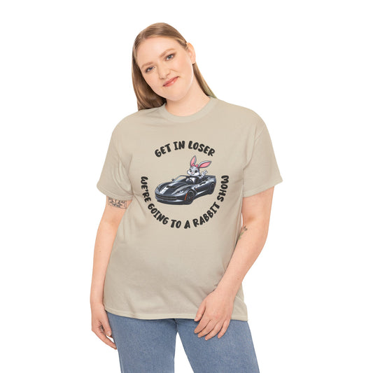 Get In Loser We're Going to A Rabbit Show Short Sleeve Tshirt