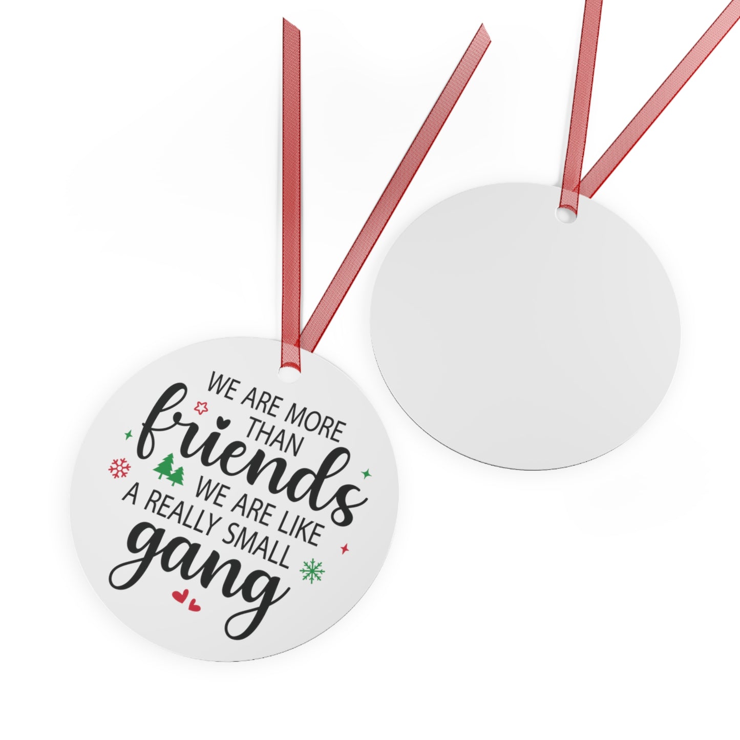 We Are More Than Friends We Are Like a Really Small Gang Ornament