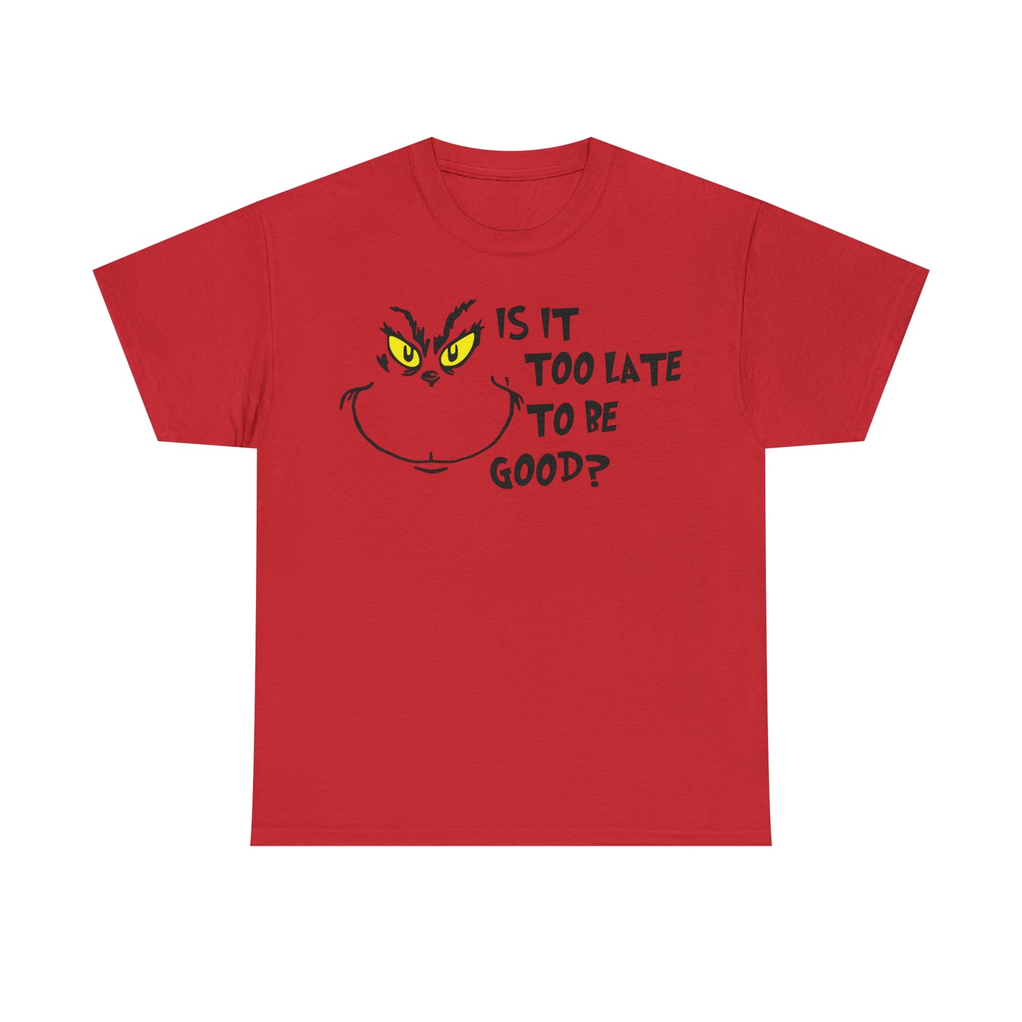Is It Too Late To Be Good? Grinch Christmas Short Sleeve Tee