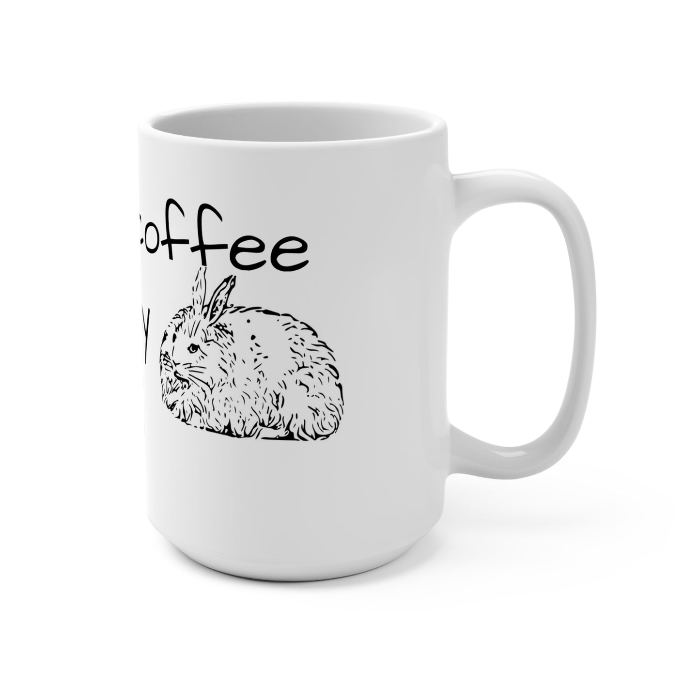 All I need is coffee and my angora bunny Coffee Mug, 15oz