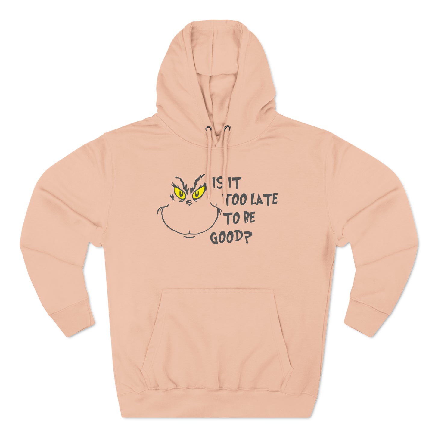 Is It Too Late To Be Good? Grinch Christmas Pullover Hoodie