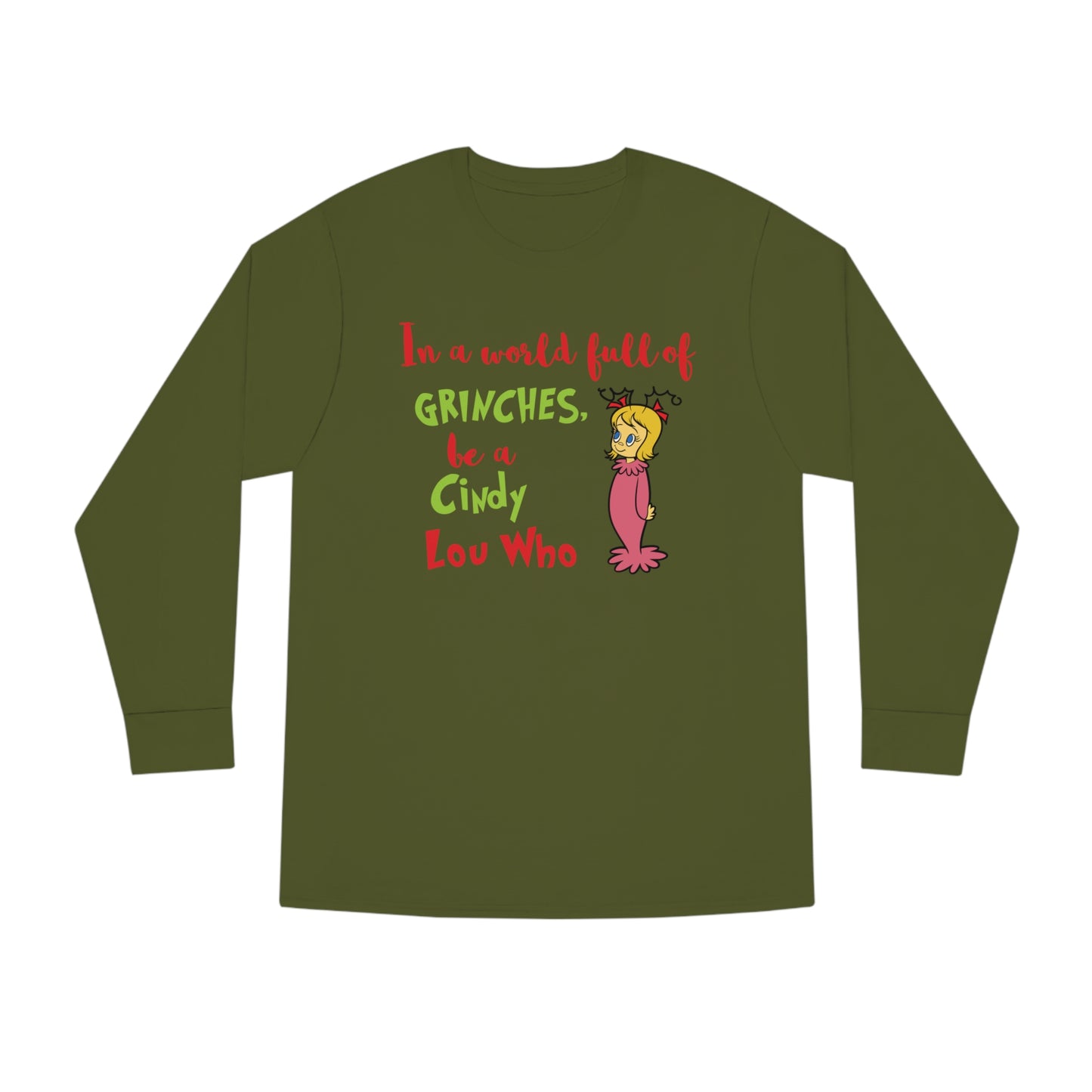 In A World Full of Grinches Be a Cindy Lou Who Christmas Long Sleeve T-Shirt