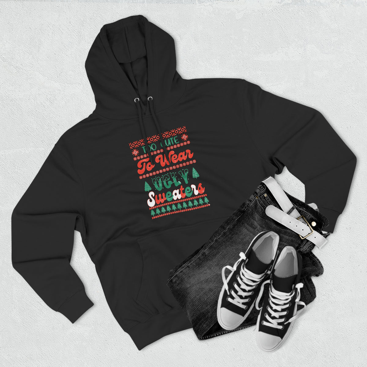To Cute To Wear Ugly Sweaters Pullover Hoodie