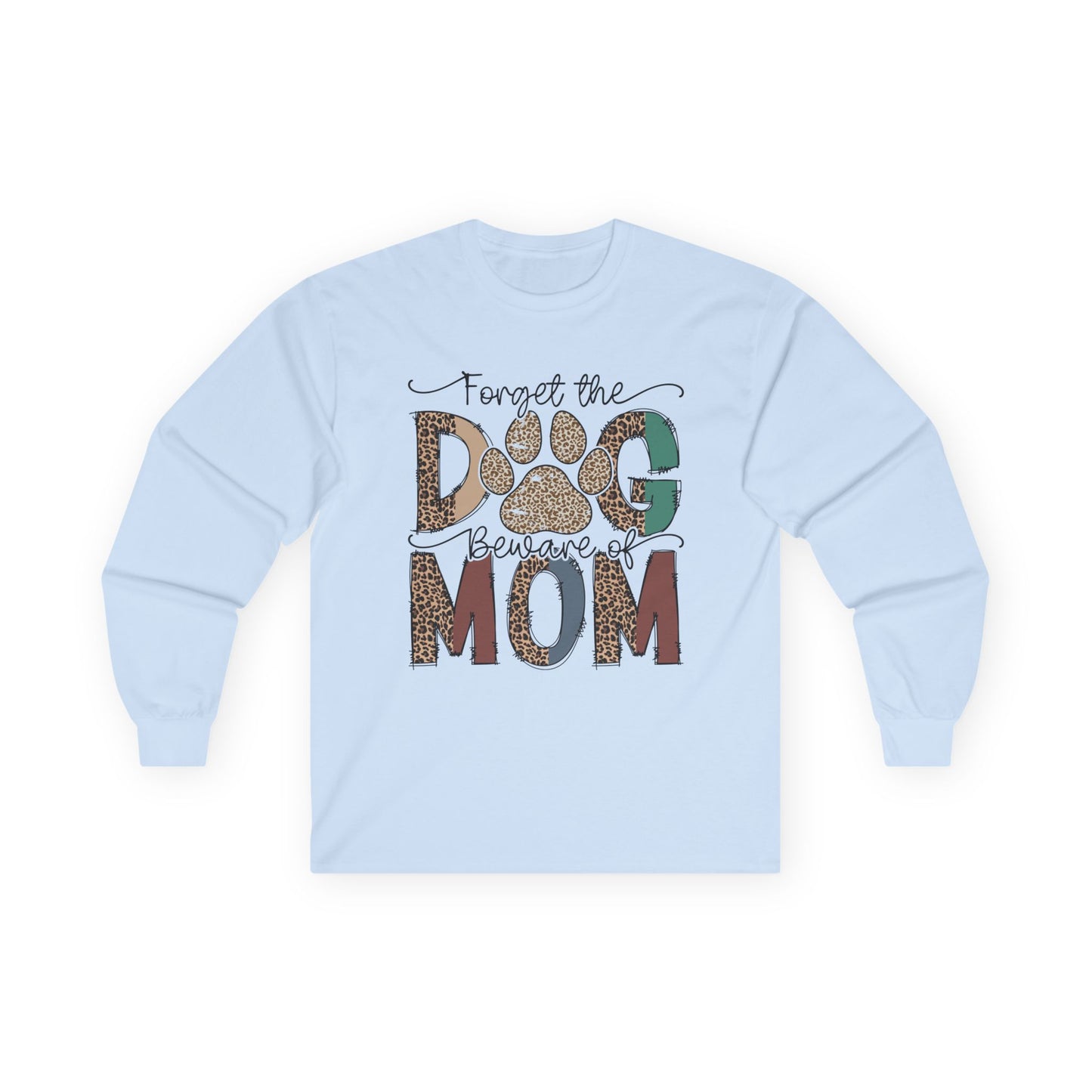 Forget The Dog Beware Of Mom Long Sleeve T-shirt