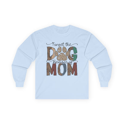 Forget The Dog Beware Of Mom Long Sleeve T-shirt
