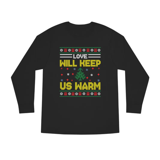 Love Will Keep Us Warm Christmas Ugly Sweater Long Sleeve T-shirt