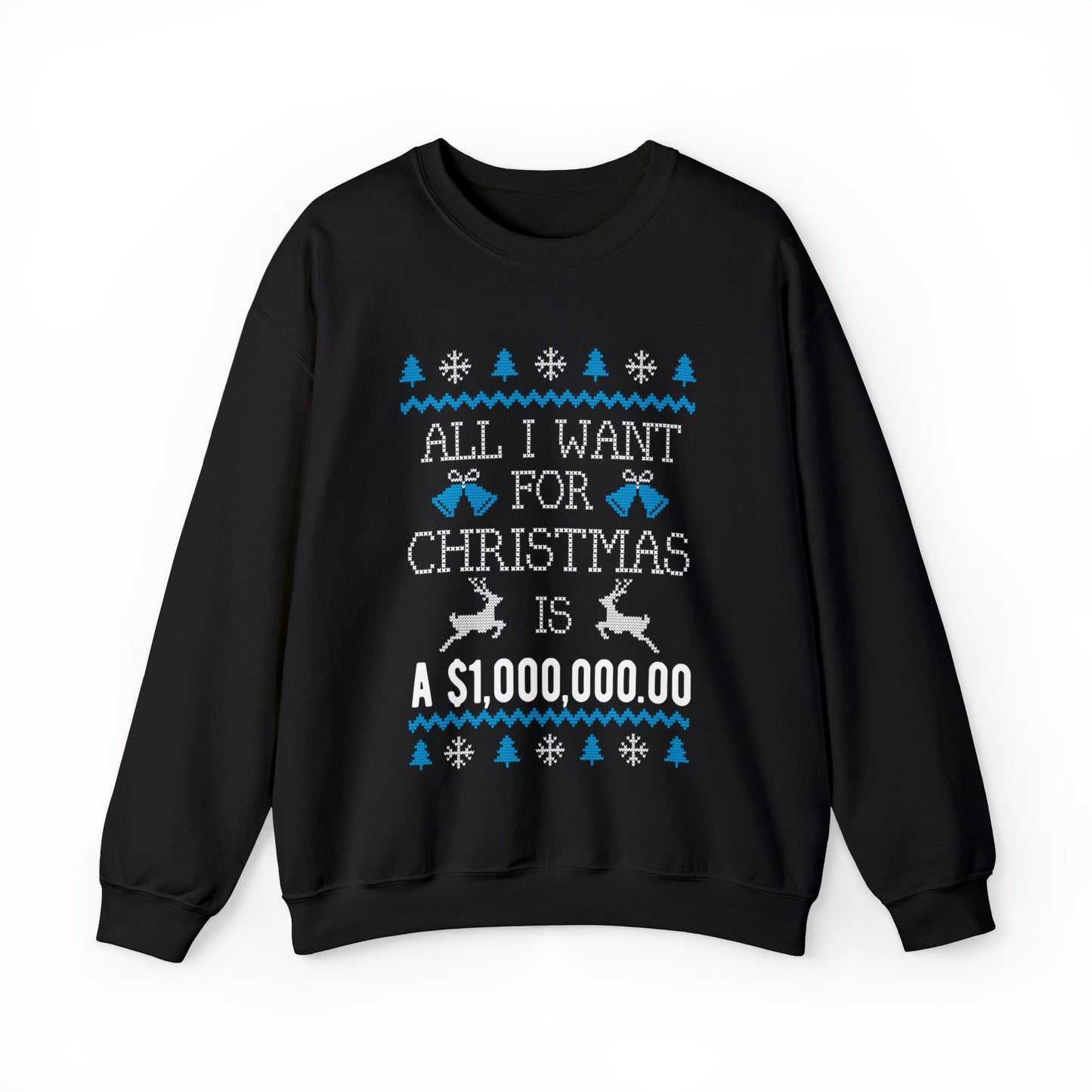 All I Want For Christmas is $1,000,000 Ugly Sweater Sweatshirt