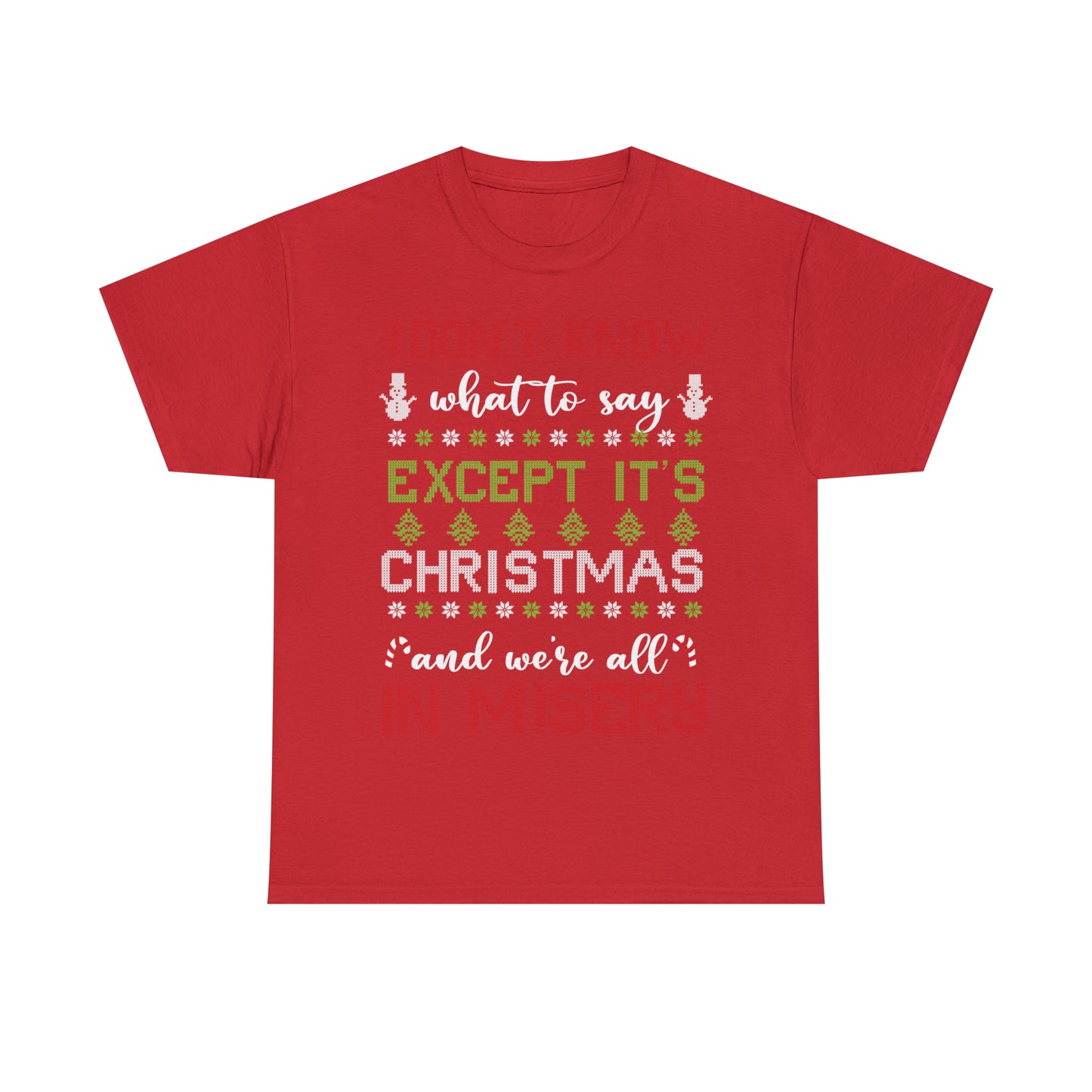 I Don't Know What to Say Except it's Christmas and We're All in Misery Ugly Christmas Sweater Short Sleeve Tee