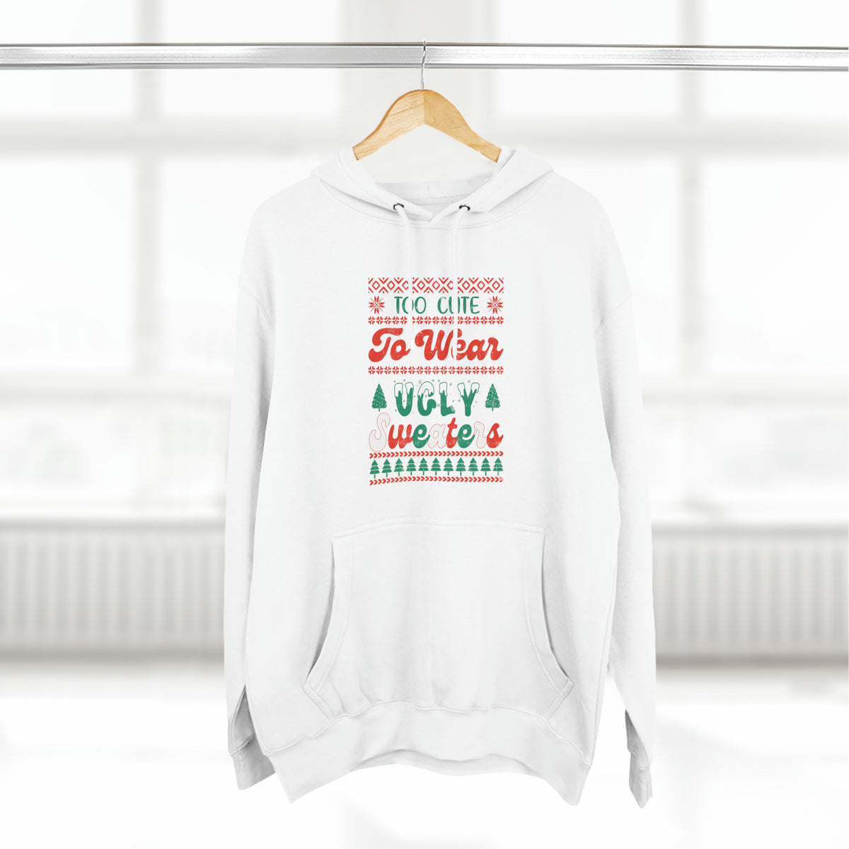 To Cute To Wear Ugly Sweaters Pullover Hoodie