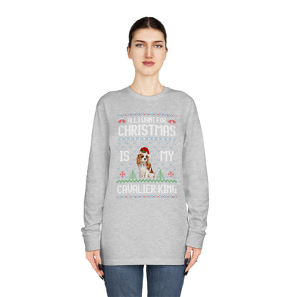 All I Want For Christmas is My Cavalier King Charles Spaniel Dog Ugly Sweater Long Sleeve T-shirt