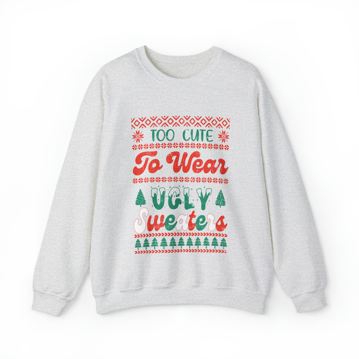 To Cute To Wear Ugly Sweaters Sweatshirt