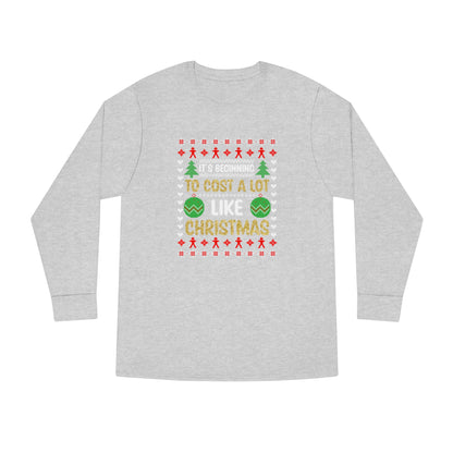 It's Beginning To Cost a Lot Like Christmas Ugly Sweater Long Sleeve T-shirt