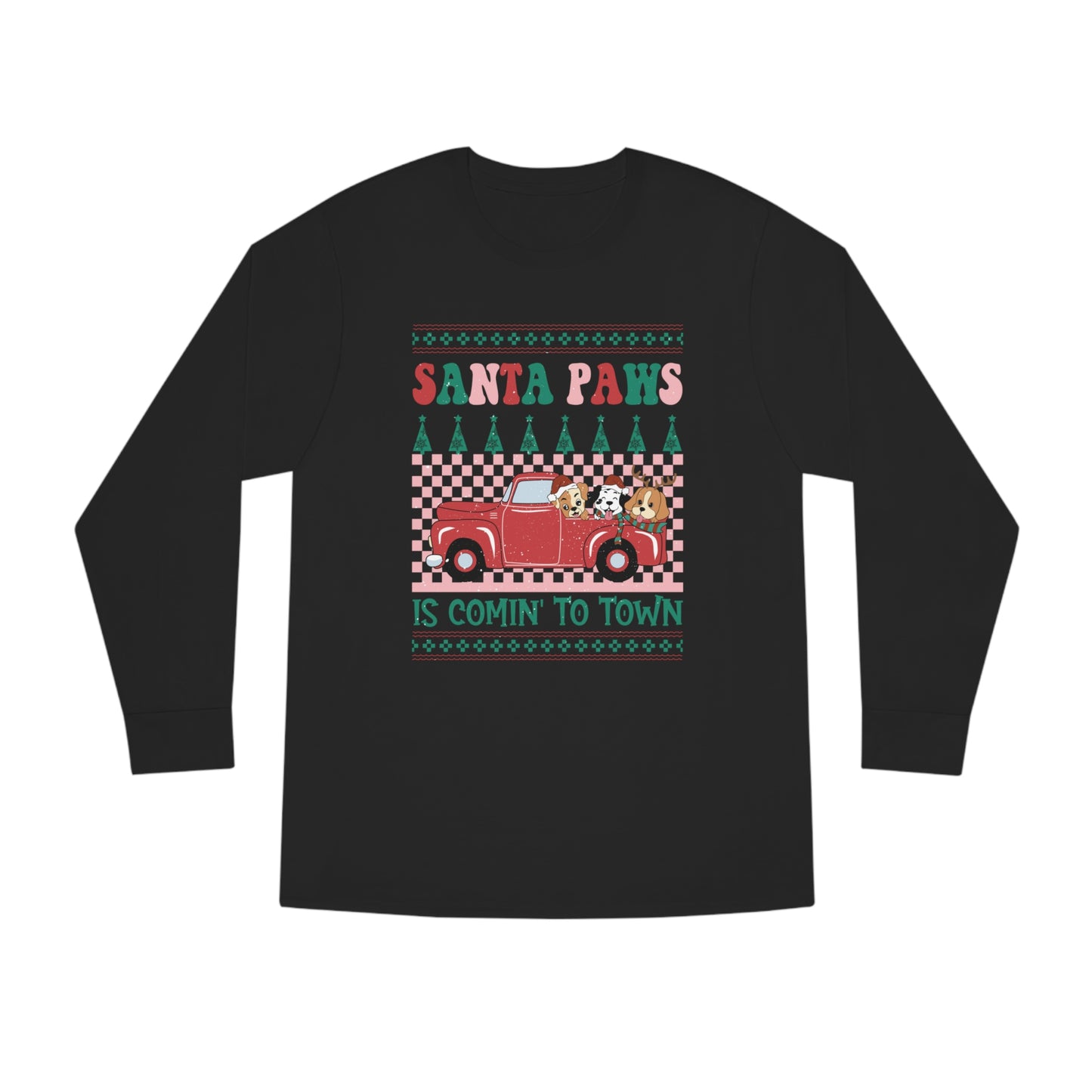 Santa Paws is Comin' to Town Christmas Ugly Sweater Long Sleeve Tee