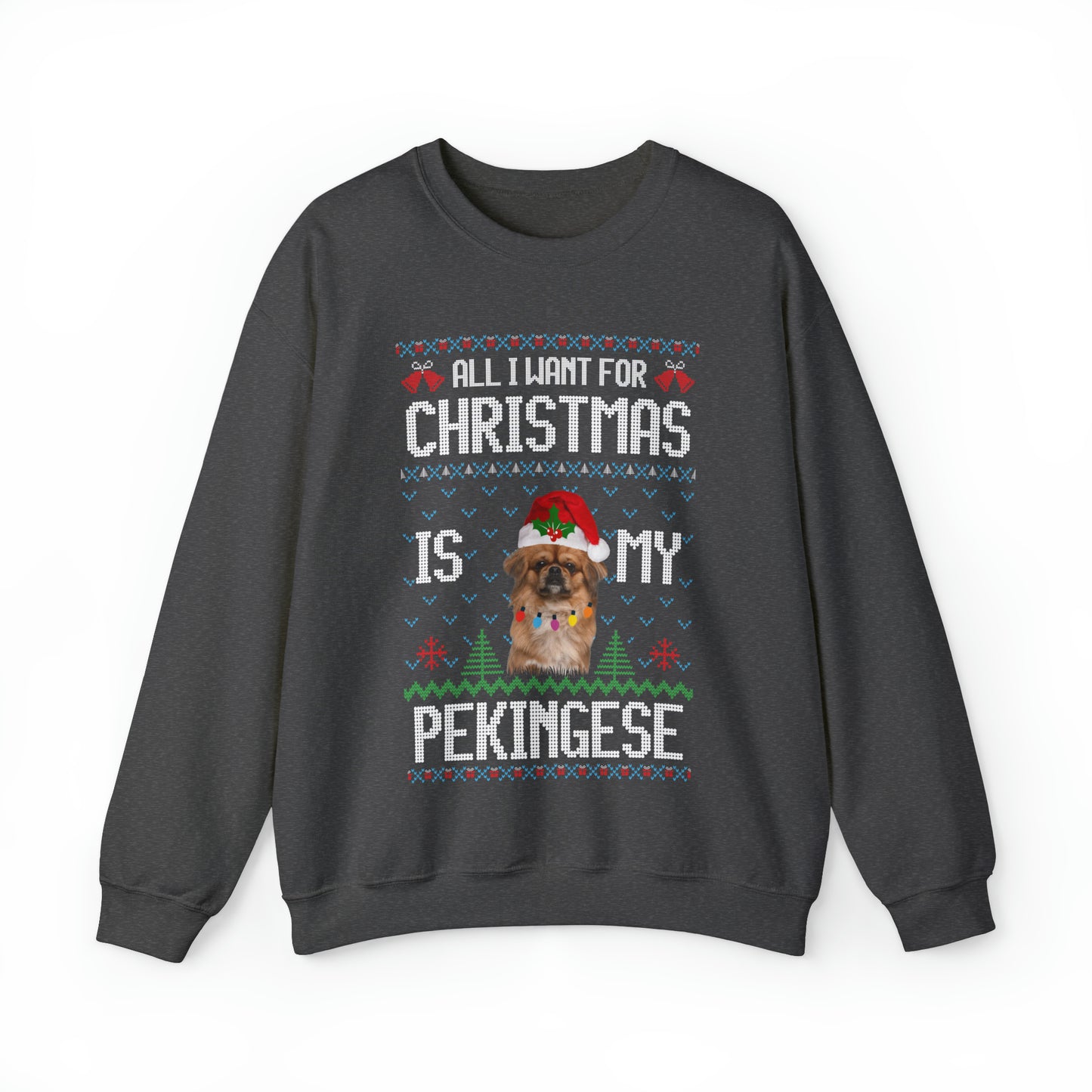 All I Want For Christmas is My Pekingese Dog Ugly Sweater Sweatshirt