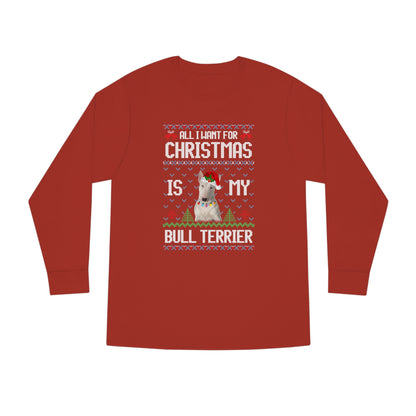 All I Want For Christmas is My Bull Terrier Dog Ugly Sweater Long Sleeve T-shirt