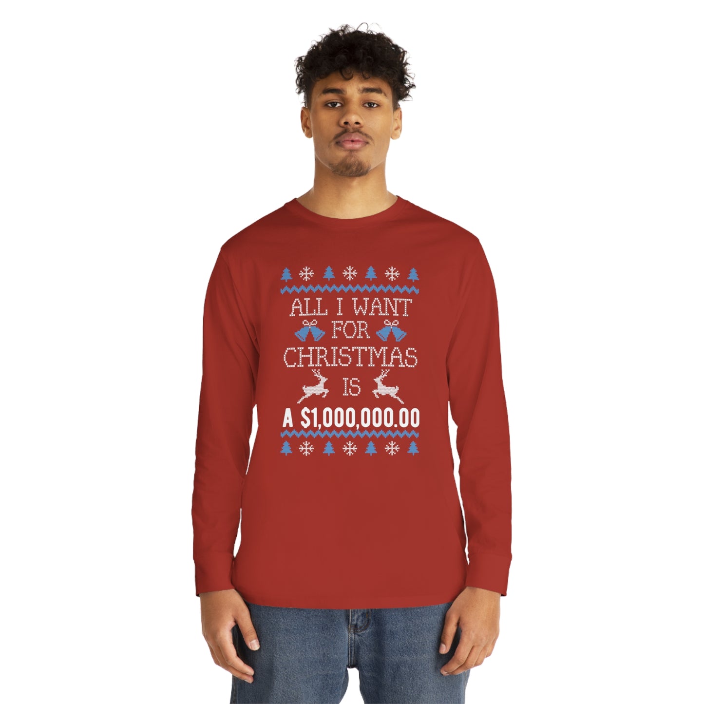 All I Want For Christmas is $1,000,000 Ugly Sweater Long Sleeve Tee