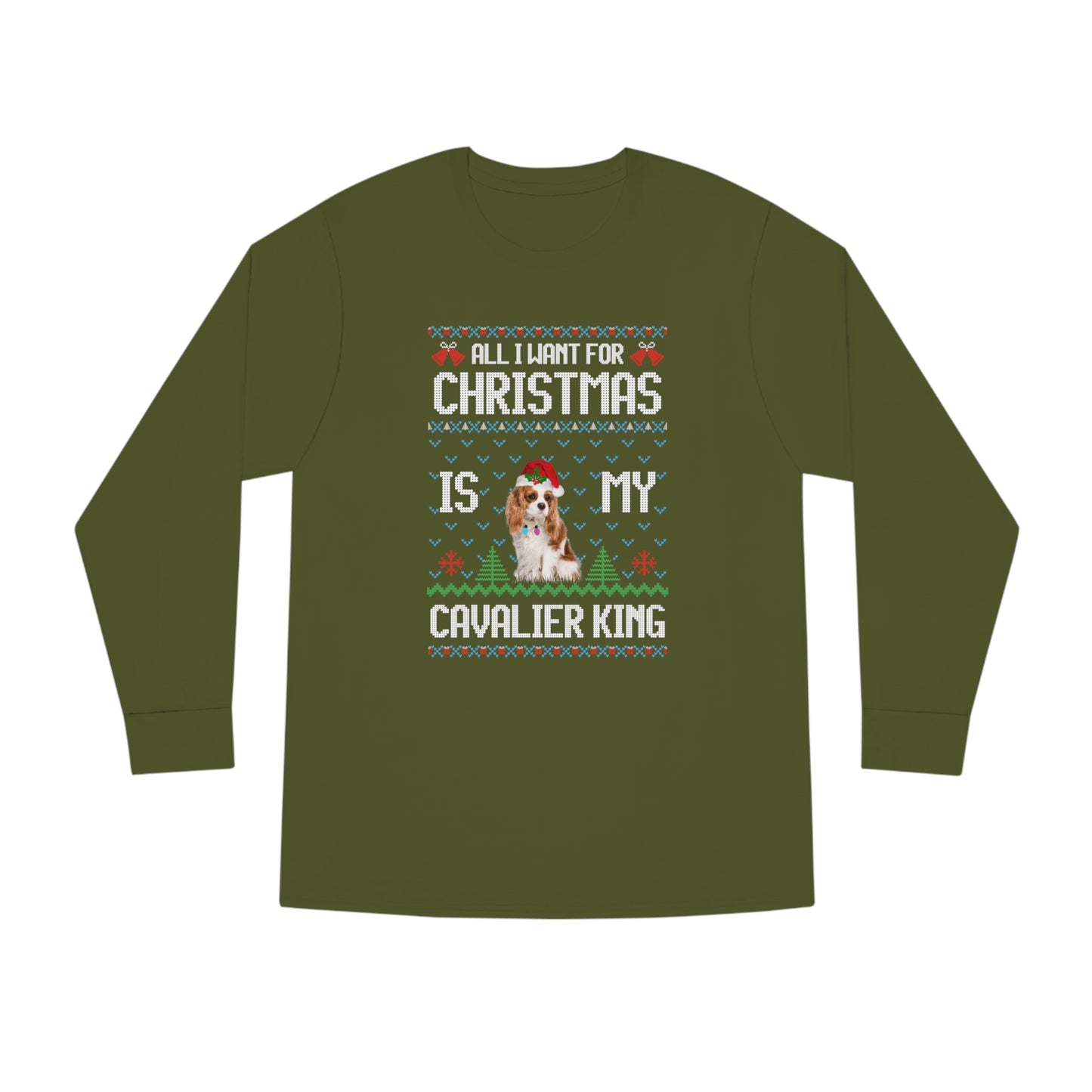 All I Want For Christmas is My Cavalier King Charles Spaniel Dog Ugly Sweater Long Sleeve T-shirt