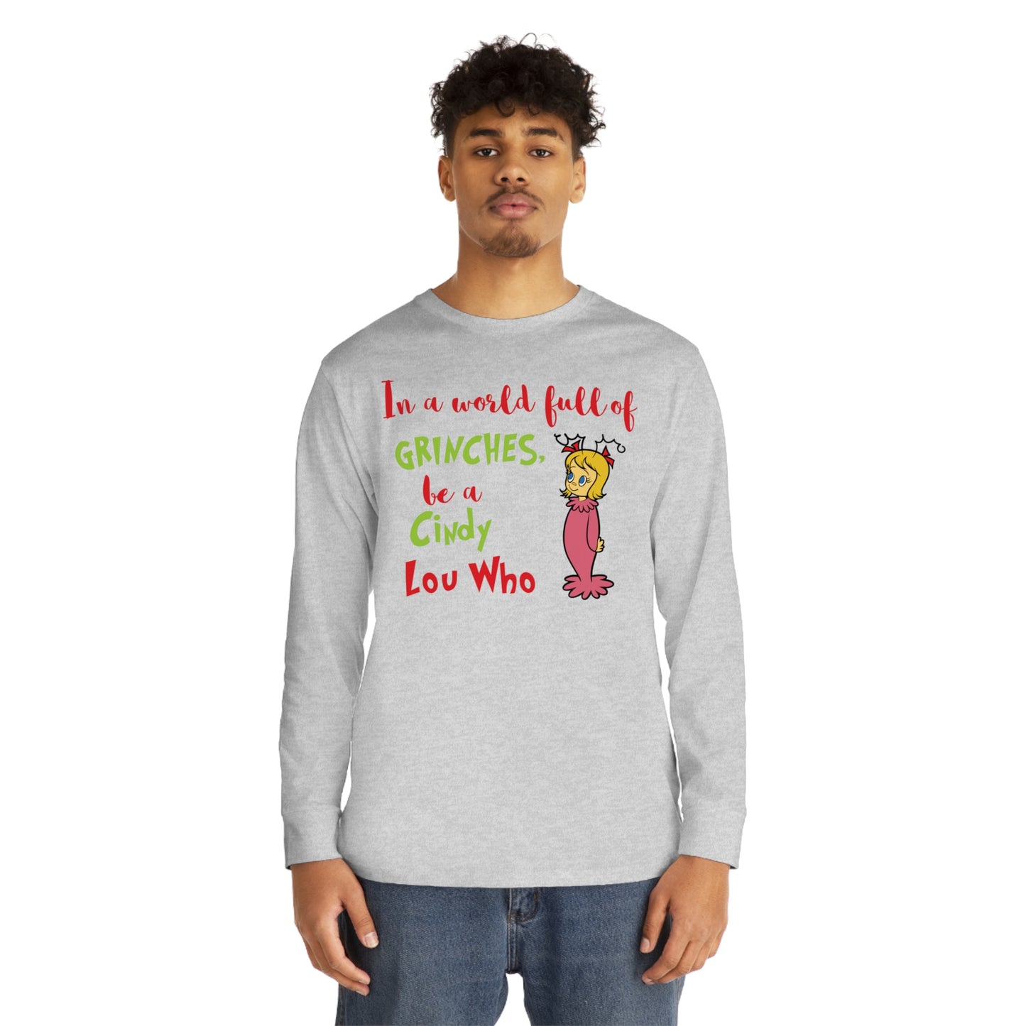 In A World Full of Grinches Be a Cindy Lou Who Christmas Long Sleeve T-Shirt